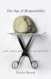 The Age of Responsibility: Luck, Choice, and the Welfare State by Yascha Mounk Paperback Book