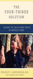 The Four-Thirds Solution: Solving the Childcare Crisis in America Today by Stanley I. Greenspan Paperback Book