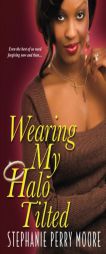 Wearing My Halo Tilted by Stephanie Perry Moore Paperback Book