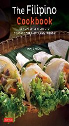 The Filipino Cookbook: 85 Homestyle Recipes to Delight your Family and Friends by Miki Garcia Paperback Book