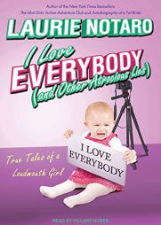 I Love Everybody (and Other Atrocious Lies): True Tales of a Loudmouth Girl by Laurie Notaro Paperback Book