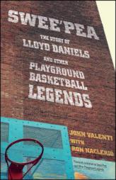 Swee'pea: The Story of Lloyd Daniels and Other Playground Basketball Legends by John Valenti Paperback Book