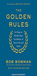 The Golden Rules: 10 Steps to World-Class Excellence in Your Life and Work by Bob Bowman Paperback Book