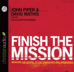Finish the Mission: Bringing the Gospel to the Unreached and Unengaged by John Piper Paperback Book