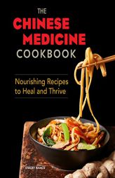 The Chinese Medicine Cookbook: Nourishing Recipes to Heal and Thrive by Stacey Isaacs Paperback Book