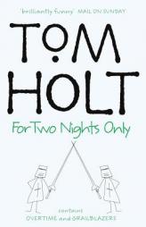For Two Nights Only: Contains Overtime and Grailblazers by Tom Holt Paperback Book