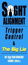 Sight Alignment, Trigger Control & The Big Lie by Jim Owens Paperback Book