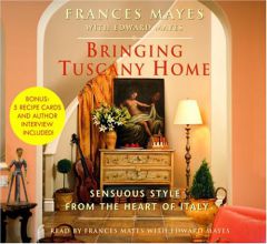 Bringing Tuscany Home: Sensuous Style From the Heart of Italy by Frances Mayes Paperback Book