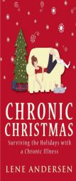 Chronic Christmas: Surviving the Holidays with a Chronic Illness by Lene Andersen Paperback Book
