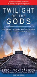 Twilight of the Gods: The Mayan Calendar and the Return of the Extraterrestrials by Erich Daniken Paperback Book