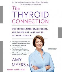 The Thyroid Connection: Why You Feel Tired, Brain-Fogged, and Overweight -- and How to Get Your Life Back by Amy Myers Paperback Book
