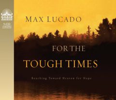 For These Tough Times: Reaching Toward Heaven for Hope & Healing by Max Lucado Paperback Book