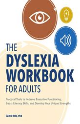 The Dyslexia Workbook for Adults: Practical Tools to Improve Executive Functioning, Boost Literacy Skills, and Develop Your Unique Strengths by Gavin Reid Paperback Book