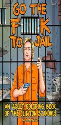 Go the F**k to Jail: An Adult Coloring Book of the Clinton Scandals by M. G. Anthony Paperback Book