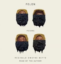 Felon: Poems by Reginald Dwayne Betts Paperback Book