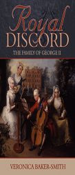 Royal Discord: The Family of George II by Veronica Baker-Smith Paperback Book