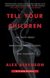 Tell Your Children: The Truth About Marijuana, Mental Illness, and Violence by Alex Berenson Paperback Book