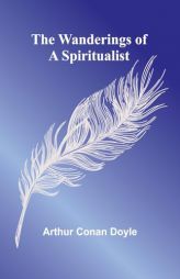 The Wanderings of a Spiritualist by Arthur Conan Doyle Paperback Book