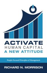 Activate Human Capital: A New Attitude by Richard N. Morrison Paperback Book