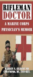 Rifleman/Doctor: A Marine Corps Physician's Memoir by Warren S. Gilbert MD Paperback Book