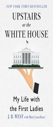 Upstairs at the White House: My Life with the First Ladies by J. B. West Paperback Book