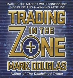 Trading in the Zone: Master the Market with Confidence, Discipline and a Winning Attitude by Mark Douglas Paperback Book