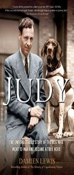 Judy: The Unforgettable Story of the Dog Who Went to War and Became a True Hero by Damien Lewis Paperback Book