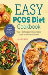 The Easy PCOS Diet Cookbook: Fuss-Free Recipes for Busy People on the Insulin Resistance Diet by Tara Spencer Paperback Book