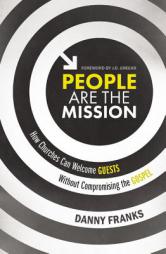 People Are the Mission: How Churches Can Welcome Guests Without Compromising the Gospel by Danny Franks Paperback Book