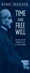 Time and Free Will: An Essay on the Immediate Data of Consciousness by Henri Louis Bergson Paperback Book