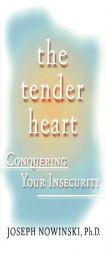 The Tender Heart: Conquering Your Insecurity by Joseph Nowinski Paperback Book
