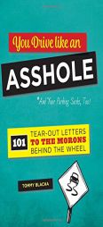 You Drive Like an Asshole: 101 Tear-Out Letters to the Morons Behind the Wheel by Tommy Blacha Paperback Book