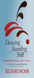 Dancing Standing Still: Healing the World from a Place of Prayer; A New Edition of A Lever and a Place to Stand by Richard Rohr Paperback Book