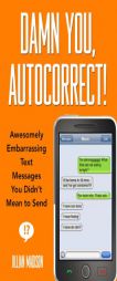 Damn You, Autocorrect!: Awesomely Embarrassing Text Messages You Didn't Mean to Send by Jillian Madison Paperback Book