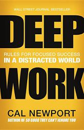Deep Work: Rules for Focused Success in a Distracted World by Cal Newport Paperback Book