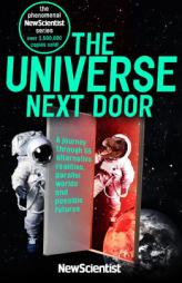 The Universe Next Door: A Journey through 55 Alternative Realities, Parallel Worlds and Possible Futures (New Scientist) by New Scientist Paperback Book