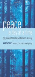 Peace a Day at a Time: 365 Meditations for Wisdom and Serenity by Karen Casey Paperback Book