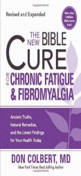 The New Bible Cure for Chronic Fatigue and Fibromyalgia: Ancient Truths, Natural Remedies, and the Latest Findings for Your Health Today by Don Colbert Paperback Book