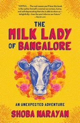 The Milk Lady of Bangalore: An Unexpected Adventure by Shoba Narayan Paperback Book