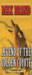 Legend of the Golden Coyote: A Western Duo by Max Brand Paperback Book