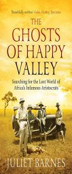 The Ghosts of Happy Valley: Searching for the Lost World of Africa's Infamous Aristocrats by Juliet Barnes Paperback Book
