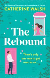 The Rebound: An absolutely hilarious romantic comedy set in Ireland by Catherine Walsh Paperback Book