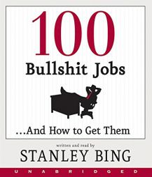 100 Bullshit Jobs...And How to Get Them by Stanley Bing Paperback Book