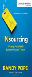 Insourcing: Bringing Discipleship Back to the Local Church (Leadership Network Innovation Series) by Randy Pope Paperback Book