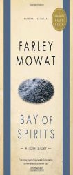 Bay of Spirits: A Love Story by Farley Mowat Paperback Book