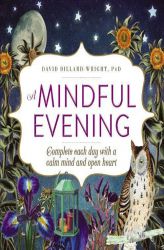 A Mindful Evening: Complete Each Day with a Calm Mind and Open Heart by David Dillard-Wright Paperback Book