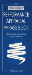 The Quick and Easy Performance Appraisal Phrase Book: 3000+ Powerful Phrases for Successful Reviews, Appraisals and Evaluations by Patrick Alain Paperback Book