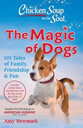 Chicken Soup for the Soul: The Magic of Dogs: 101 Tales of Family, Friendship & Fun by Amy Newmark Paperback Book