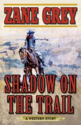 Shadow on the Trail: A Western Story by Zane Grey Paperback Book