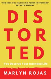 Distorted: You Deserve Your Intended Life by Marlyn Rojas Paperback Book